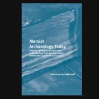 Ianir Milevski (ed) Marxist Archeology Today: Historical Materialist Perspectives in Archeology from America, Europe and the Near East in the 21st Century